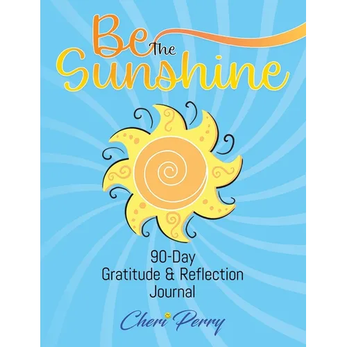 Be The Sunshine: 90-Day Gratitude & Reflection Journal - Paperback