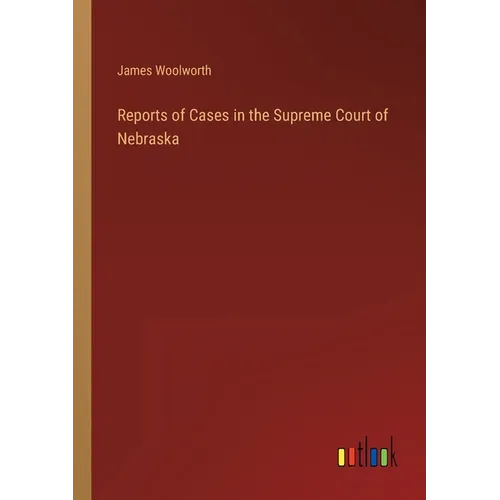 Reports of Cases in the Supreme Court of Nebraska - Paperback