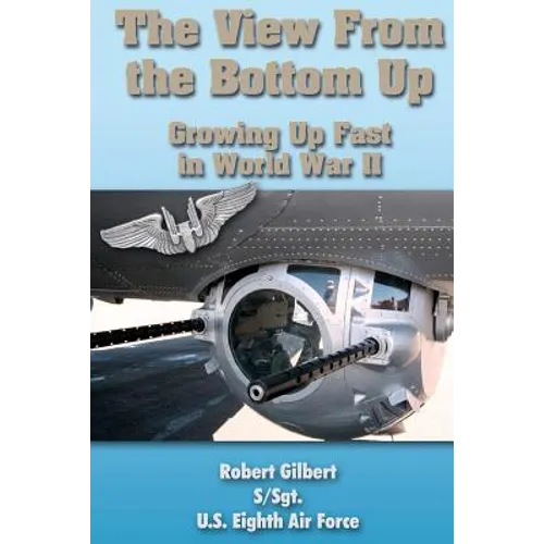 The View From the Bottom Up: Growing Up Fast in World War II - Paperback