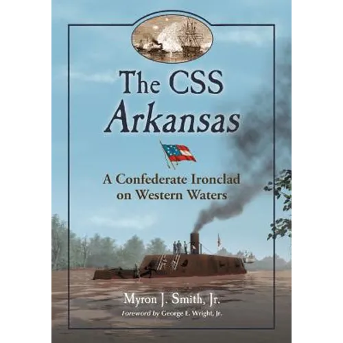 The CSS Arkansas: A Confederate Ironclad on Western Waters - Paperback