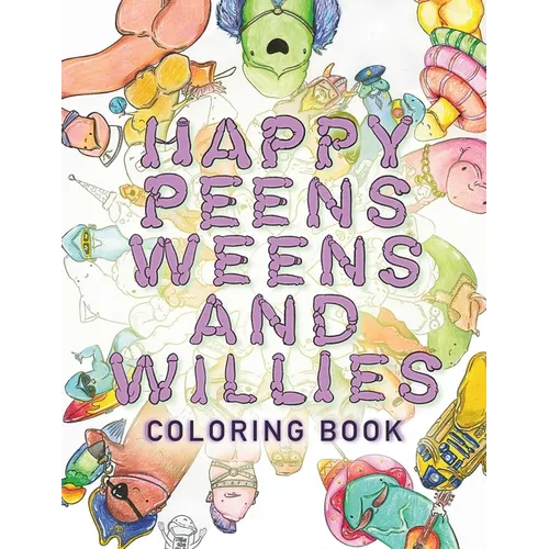 Happy Peens, Weens, and Willies Coloring Book: A coloring book with a sense of humor and a touch of body positivity! - Paperback