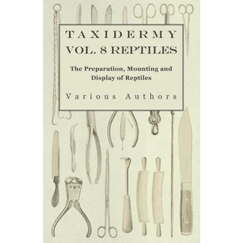 Taxidermy Vol. 8 Reptiles - The Preparation, Mounting and Display of Reptiles - Paperback