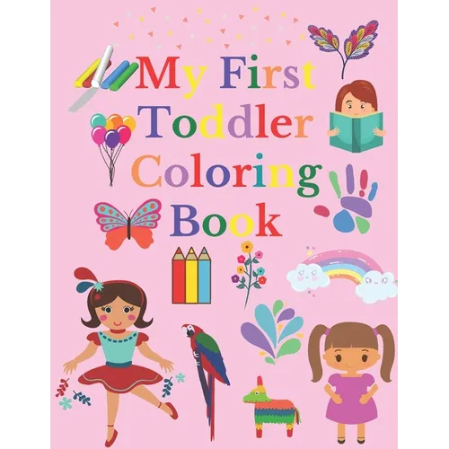 My First Toddler Coloring Book: Fun and Awesome Numbers, Letters, Shapes, Colors, and Animals, coloring activity book for girls 1-5, Easy Educational - Paperback