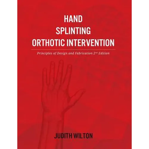 Hand Splinting / Orthotic Intervention: principles of design and fabrication - Paperback