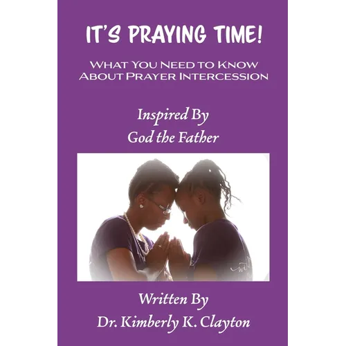It's Praying Time: What You Need to Know About Prayer Intercession - Paperback