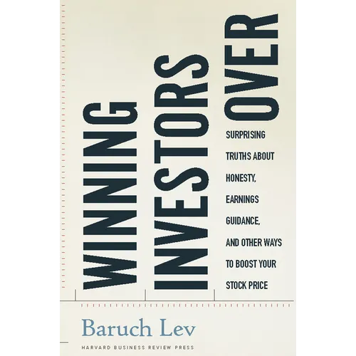 Winning Investors Over: Surprising Truths about Honesty, Earnings Guidance, and Other Ways to Boost Your Stock Price - Hardcover