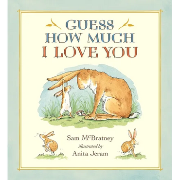 Guess How Much I Love You: (A Cherished Classic about Little Nutbrown Hare Loving Right Up to the Moon and Back an Ideal Baby Book for Baby Shower Gif - Hardcover