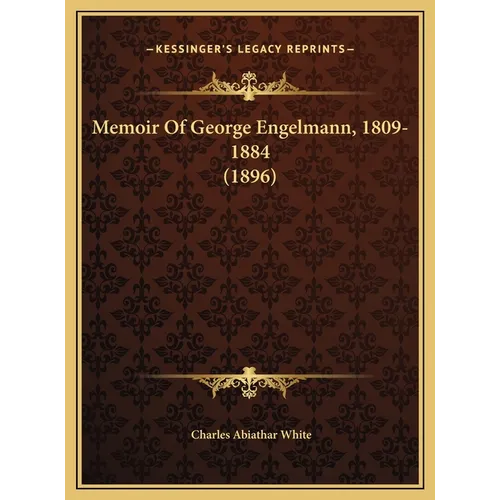Memoir Of George Engelmann, 1809-1884 (1896) - Hardcover