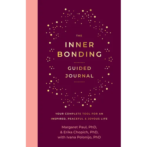 The Inner Bonding Guided Journal: Your Complete Tool for an Inspired, Peaceful & Joyous Life - Paperback