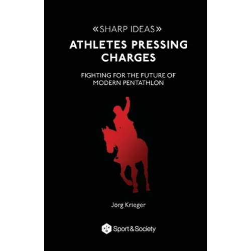 Athletes pressing charges: Fighting for the future of modern pentathlon - Paperback