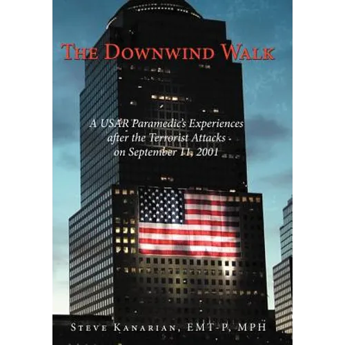 The Downwind Walk: A Usar Paramedic's Experiences After the Terrorist Attacks on September 11, 2001 - Hardcover