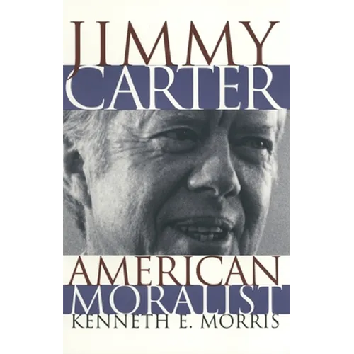 Jimmy Carter American Moralist: The Life Story and Moral Legacy of Our Thirty-Ninth President - Paperback