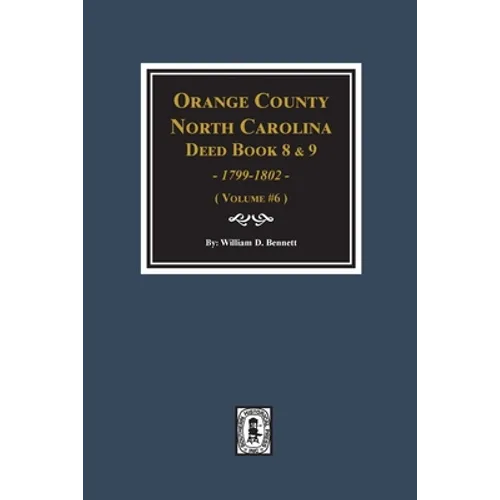 Orange County, North Carolina Deed Books 8 and 9, 1799-1802. (Volume #6) - Paperback