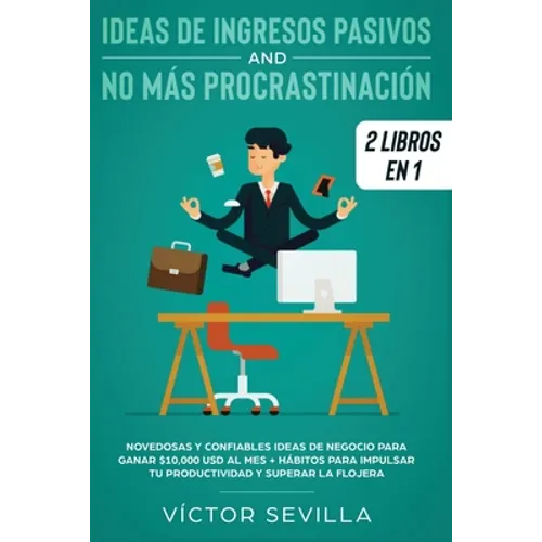 Ideas de ingresos pasivos y no más procrastinación 2 libros en 1: Novedosas y confiables ideas de negocio para ganar $10,000 USD al mes + Hábitos para - Paperback