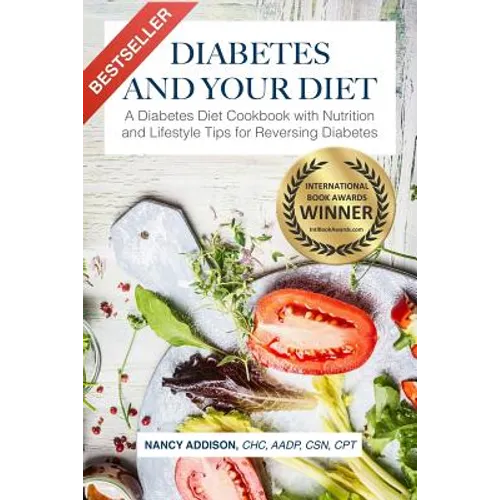 Diabetes and Your Diet: A Diabetes Diet Cookbook with Nutrition and Lifestyle Tips for Reversing Diabetes - Paperback