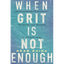 When Grit is Not Enough - Paperback