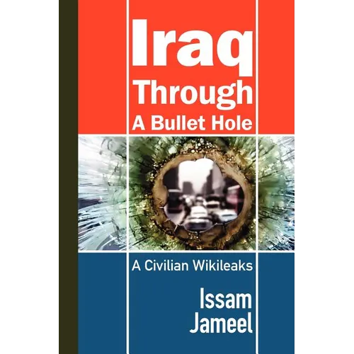 Iraq Through a Bullet Hole: A Civilian's Story - Paperback