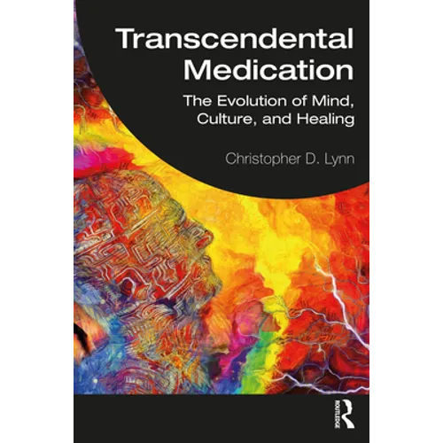 Transcendental Medication: The Evolution of Mind, Culture, and Healing - Paperback
