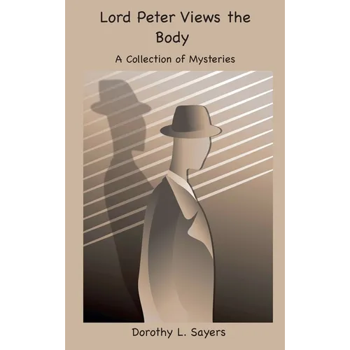 Lord Peter Views the Body: A Collection of Mysteries - Hardcover