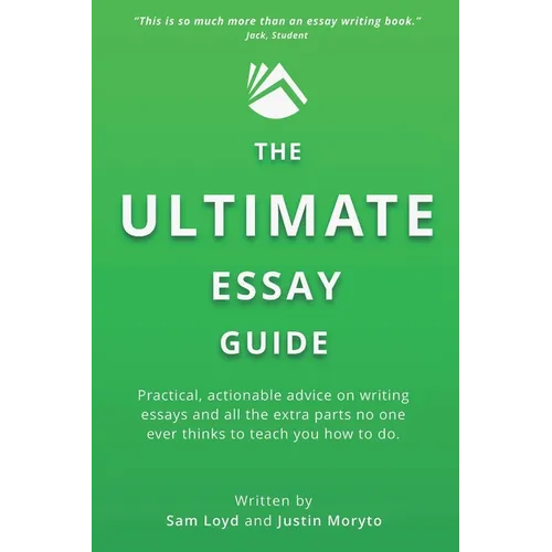 The Ultimate Essay Guide: Practical, actionable advice on writing essays and the extra parts no one ever thinks to teach you how to do - Paperback