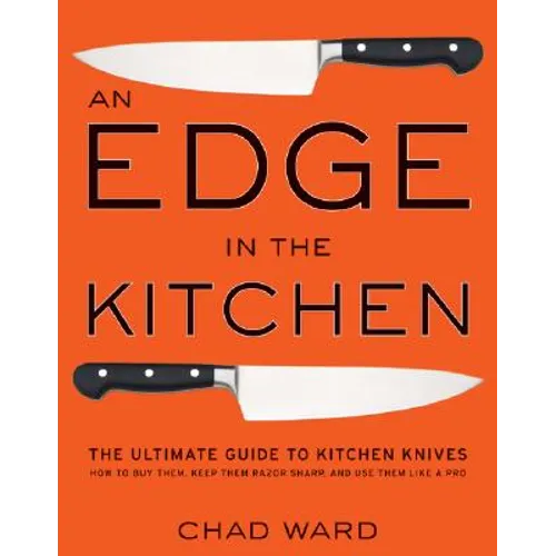 An Edge in the Kitchen: The Ultimate Guide to Kitchen Knives--How to Buy Them, Keep Them Razor Sharp, and Use Them Like a Pro - Hardcover