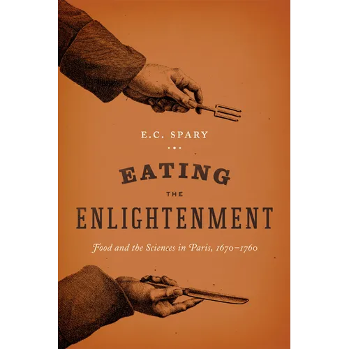 Eating the Enlightenment: Food and the Sciences in Paris - Paperback