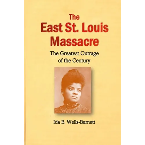 The East St. Louis Massacre: The Greatest Outrage of the Century - Paperback