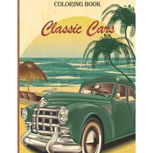 Classic Cars: A Coloring Adventure for Creative adults and kids - Paperback