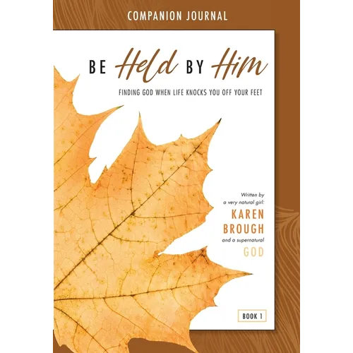 Be Held By Him Companion Journal: Finding God when life knocks you off your feet - Paperback