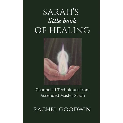 SARAH'S little book of HEALING: Channeled Techniques from Ascended Master Sarah - Paperback