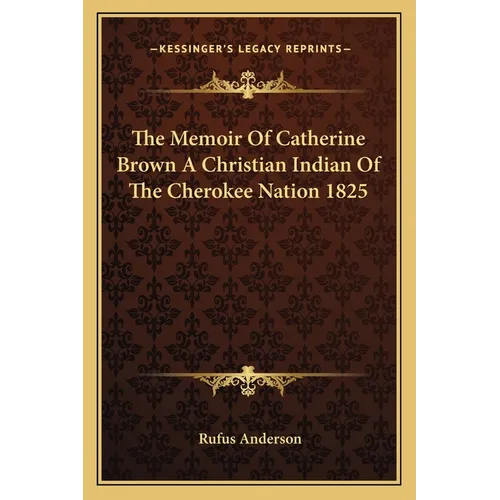 The Memoir Of Catherine Brown A Christian Indian Of The Cherokee Nation 1825 - Paperback