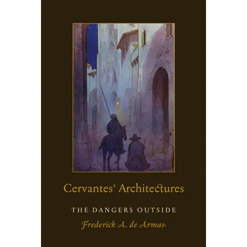 Cervantes' Architectures: The Dangers Outside - Hardcover
