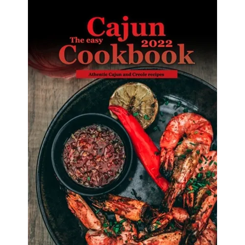 The Easy Cajun Cookbook 2022: Athentic Cajun and Creole recipes - Paperback