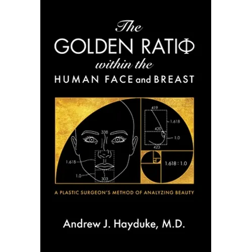 The Golden Ratio Within the Human Face and Breast - Hardcover