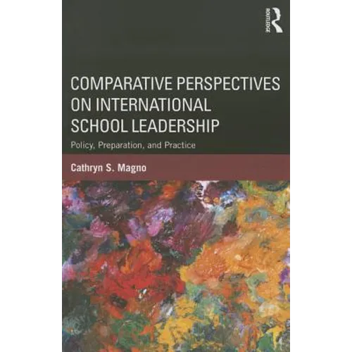 Comparative Perspectives on International School Leadership: Policy, Preparation, and Practice - Paperback