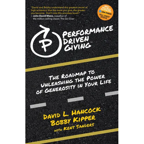 Performance-Driven Giving: The Roadmap to Unleashing the Power of Generosity in Your Life - Paperback