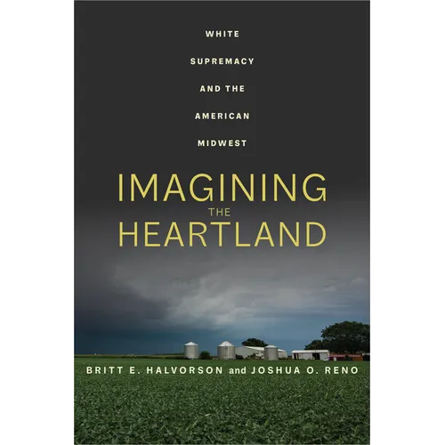 Imagining the Heartland: White Supremacy and the American Midwest - Hardcover