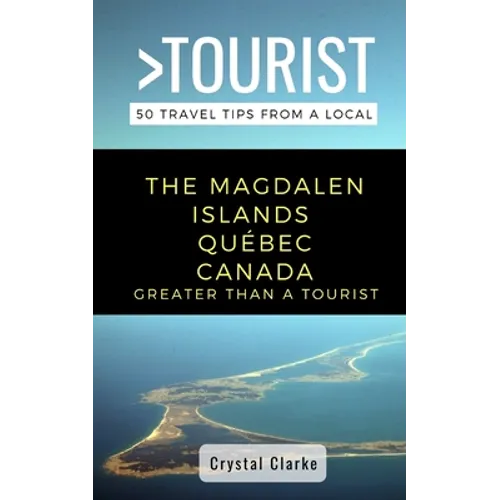 Greater Than a Tourist - The Magdalen Islands Québec Canada: 50 Travel Tips from a Local - Paperback