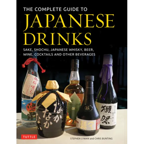 The Complete Guide to Japanese Drinks: Sake, Shochu, Japanese Whisky, Beer, Wine, Cocktails and Other Beverages - Hardcover