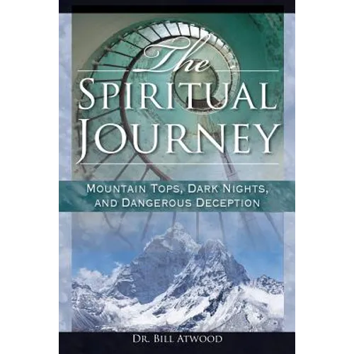 The Spiritual Journey: Mountain Tops, Dark Nights, and Dangerous Deceptions - Paperback