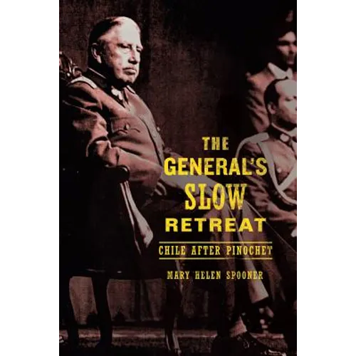 The General's Slow Retreat: Chile After Pinochet - Paperback