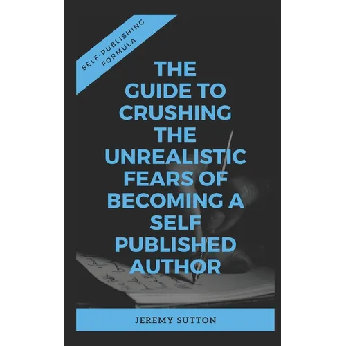 Self-Publishing Formula: The Guide to Crushing The Unrealistic Fears of Becoming A Self-Published Author - Paperback