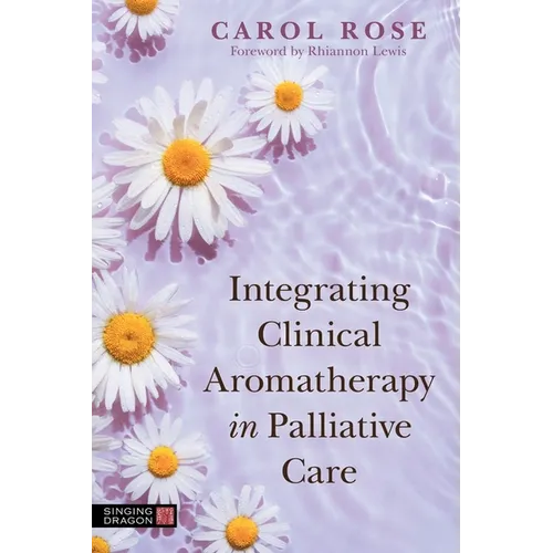 Integrating Clinical Aromatherapy in Palliative Care - Paperback