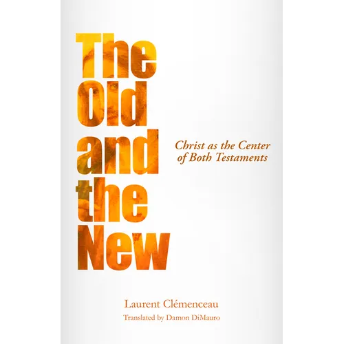 The Old and the New: Christ as the Center of Both Testaments - Paperback