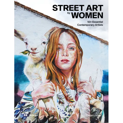 Street Art by Women: 50+ Essential Contemporary Artists - Hardcover