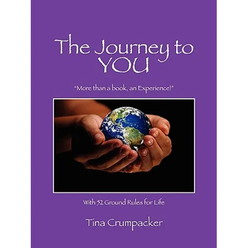 The Journey to You: More Than a Book, an Experience! with 52 Ground Rules for Life - Paperback