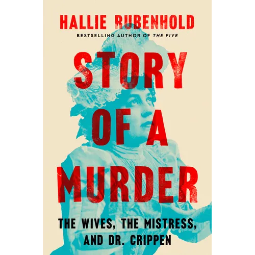 Story of a Murder: The Wives, the Mistress, and Dr. Crippen - Hardcover