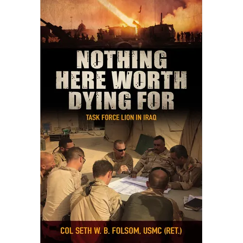 Nothing Here Worth Dying for: Task Force Lion in Iraq - Hardcover
