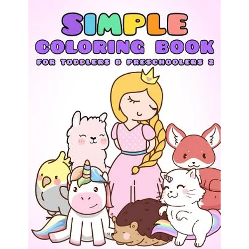 Simple Coloring Book for Toddlers & Preschoolers 2: A Beginner's Coloring Book for Toddlers, Pre-K and Preschool Age Kids - Paperback