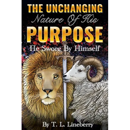 The Unchanging Nature of His Purpose: He Swore By Himself - Paperback